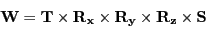 \begin{displaymath}
\mathbf{W} = \mathbf{T} \times \mathbf{R_{x}} \times \mathbf{R_{y}} \times \mathbf{R_{z}} \times \mathbf{S}
\end{displaymath}